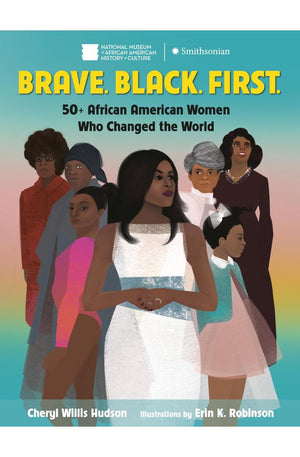 Brave. Black. First.: 50+ African American Women Who Changed the World