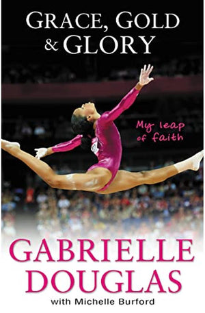 Grace, Gold, and Glory My Leap of Faith