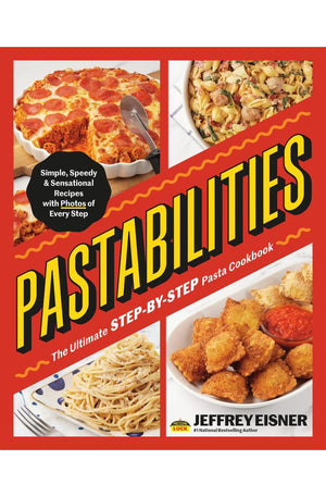 Pastabilities: The Ultimate STEP-BY-STEP Pasta Cookbook: Simple, Speedy, and Sensational Recipes with Photos of Every Step