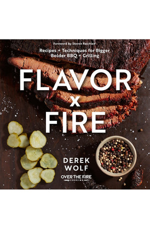 Flavor by Fire: Recipes and Techniques for Bigger, Bolder BBQ and Grilling