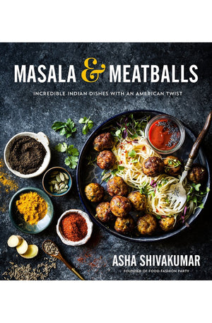 Masala & Meatballs: Incredible Indian Dishes with an American Twist