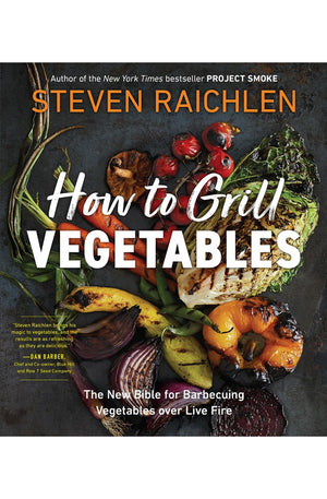 How to Grill Vegetables: The New Bible for Barbecuing Vegetables over Live Fire (Steven Raichlen Barbecue Bible Cookbooks)