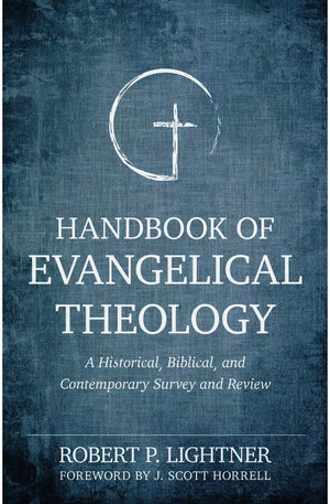 Handbook of Evangelical Theology: A Historical, Biblical, and Contemporary Survey and Review