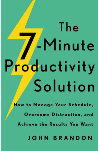 Image of The 7-Minute Productivity Solution: How to Manage Your Schedule, Overcome Distraction, and Achieve the Results You Want
