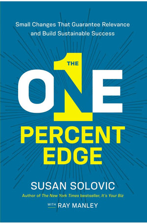 The One-Percent Edge: Small Changes That Guarantee Relevance and Build Sustainable Success
