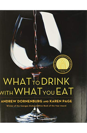 What to Drink with What You Eat: The Definitive Guide to Pairing Food with Wine, Beer, Spirits, Coffee, Tea - Even Water