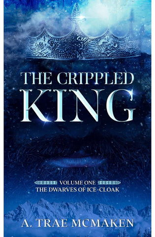 Image of The Crippled King: Volume One of the Dwarves of Ice-Cloak