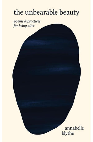 The Unbearable Beauty: Poems and Practices for Being Alive