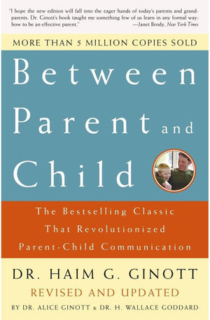 Between Parent and Child: Revised and Updated: The Bestselling Classic That Revolutionized Parent-Child Communication