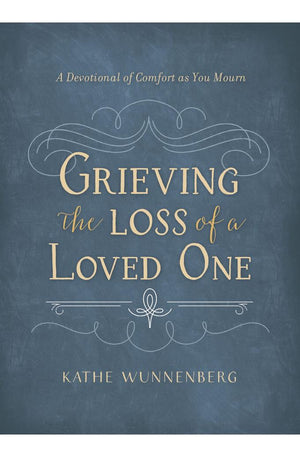 Grieving the Loss of a Loved One: A Devotional of Comfort as You Mourn