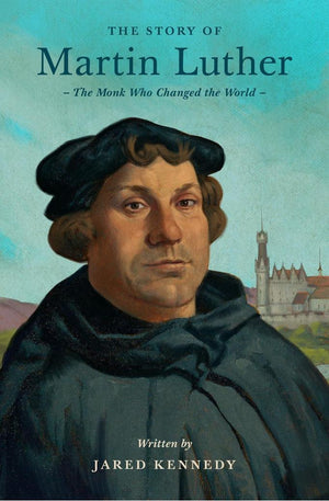The Story of Martin Luther: The Monk Who Changed the World (Lives of Faith and Grace)