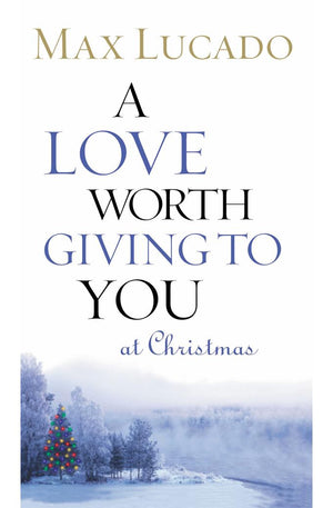 A Love Worth Giving To You at Christmas