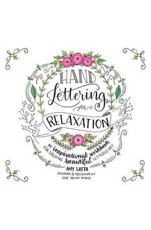 Hand Lettering for Relaxation: An Inspirational Workbook for Creating Beautiful Lettered Art