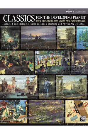 Classics for the Developing Pianist, Bk 1: Core Repertoire for Study and Performance