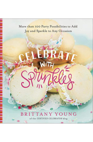 Image of Celebrate with Sprinkles: More Than 100 Party Possibilities to Add Joy and Sparkle to Any Occasion