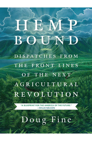 Hemp Bound: Dispatches from the Front Lines of the Next Agricultural Revolution