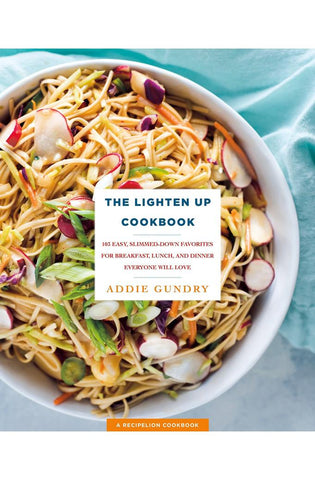 Image of The Lighten Up Cookbook: 103 Easy, Slimmed-Down Favorites for Breakfast, Lunch, and Dinner Everyone Will Love (RecipeLion)