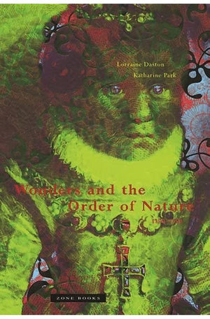Wonders and the Order of Nature, 1150-1750