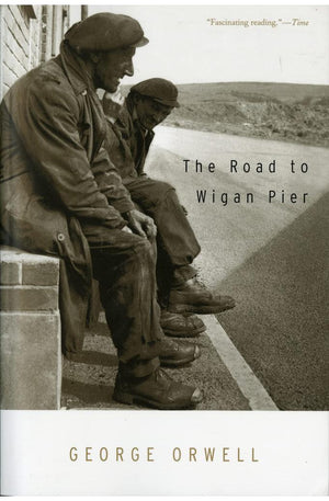 The Road To Wigan Pier: (Authorized Orwell Edition): A Mariner Books Classic