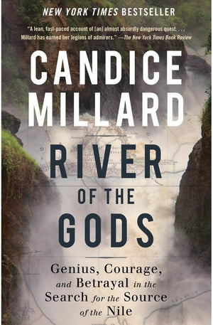 River of the Gods: Genius, Courage, and Betrayal in the Search for the Source of the Nile