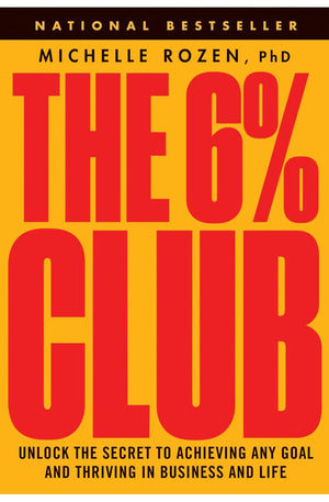 The 6% Club: Unlock the Secret to Achieving Any Goal and Thriving in Business and Life