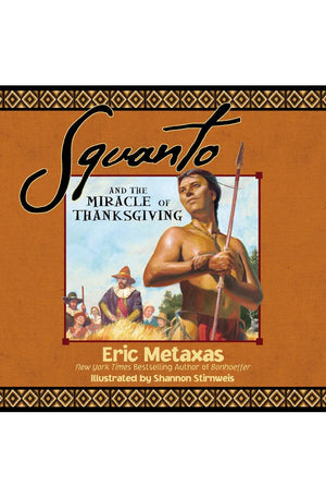 Squanto and the Miracle of Thanksgiving: A Harvest Story from Colonial America of How One Native American's Friendship Saved the Pilgrims