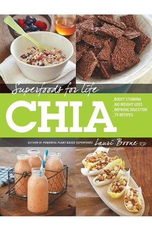 Superfoods for Life, Chia: - Boost Stamina - Aid Weight Loss - Improve Digestion - 75 Recipes