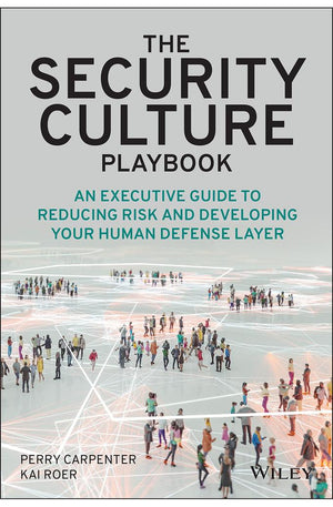 The Security Culture Playbook: An Executive Guide To Reducing Risk and Developing Your Human Defense Layer
