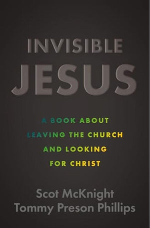 Invisible Jesus: A Book about Leaving the Church and Looking for Christ