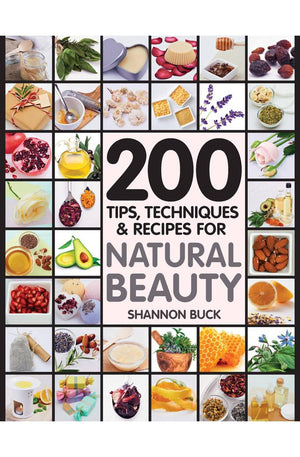 200 Tips, Techniques, and Recipes for Natural Beauty