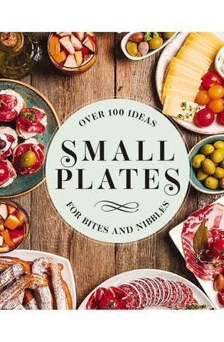 Image of Small Plates: Over 150 Ideas for Bites and Nibbles