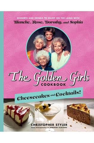 Image of The Golden Girls Cookbook: Cheesecakes and Cocktails!: Desserts and Drinks to Enjoy on the Lanai with Blanche, Rose, Dorothy, and Sophia