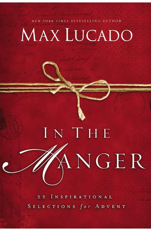In the Manger: 25 Inspirational Selections for Advent (A 25-Day Christmas Devotional)