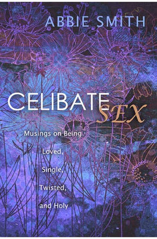 Image of Celibate Sex: Musings on Being Loved, Single, Twisted, and Holy