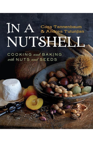 In a Nutshell: Cooking and Baking with Nuts and Seeds