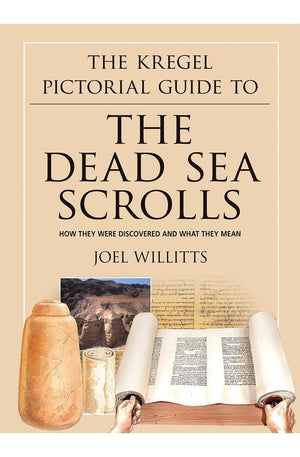 The Kregel Pictorial Guide to the Dead Sea Scrolls: How They Were Discovered and What They Mean