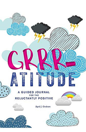 Grrr-atitude: A Guided Journal for the Reluctantly Positive