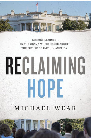 Reclaiming Hope: Lessons Learned in the Obama White House About the Future of Faith in America