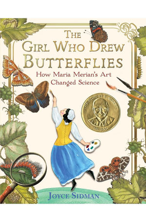 The Girl Who Drew Butterflies: How Maria Merian's Art Changed Science